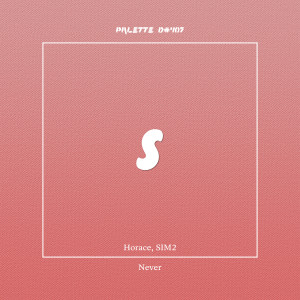 Dengarkan lagu Never (feat. Horace, SIM2) nyanyian SOUND PALETTE dengan lirik