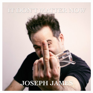 Joseph James的专辑It Don't Matter Now (Explicit)