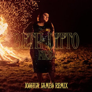 ดาวน์โหลดและฟังเพลง Fire (Joshua James Remix) พร้อมเนื้อเพลงจาก Beth Ditto