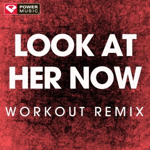ดาวน์โหลดและฟังเพลง Look at Her Now (Extended Workout Remix) พร้อมเนื้อเพลงจาก Power Music Workout