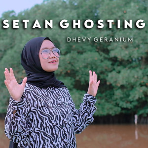 Dengarkan Setan Ghosting lagu dari Dhevy Geranium dengan lirik