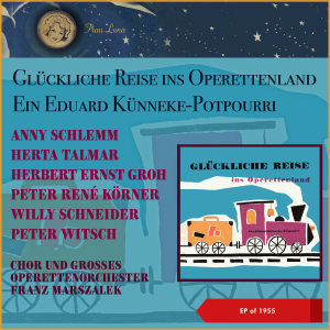 Album Glückliche Reise ins Operettenland - Ein Edward Künneke-Potpourri from Anny Schlemm