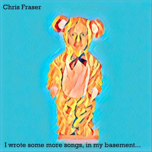 Chris Fraser的專輯I wrote some more songs, in my basement...