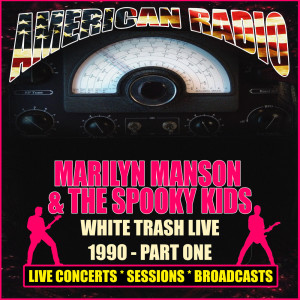 Marilyn Manson & The Spooky Kids的专辑White Trash Live 1990 - Part One (Explicit)