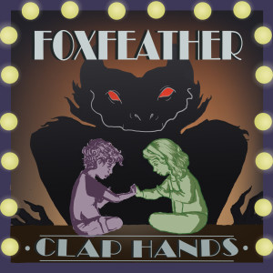 ดาวน์โหลดและฟังเพลง Clap Hands พร้อมเนื้อเพลงจาก Foxfeather