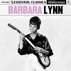 อัลบัม Essential Classics, Vol. 386: Barbara Lynn ศิลปิน Barbara Lynn