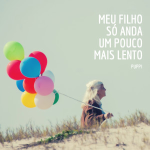 收聽Puppi的Meu Filho Só Anda um Pouco Mais Lento歌詞歌曲