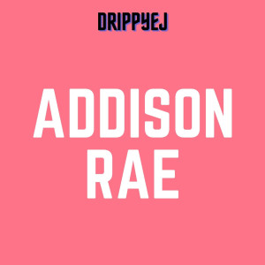 ดาวน์โหลดและฟังเพลง Addison Rae (Explicit) พร้อมเนื้อเพลงจาก Drippyej