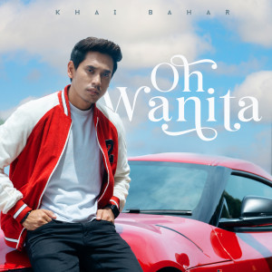 ดาวน์โหลดและฟังเพลง Oh Wanita พร้อมเนื้อเพลงจาก Khai Bahar