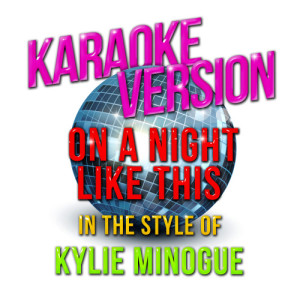 ดาวน์โหลดและฟังเพลง On a Night Like This (In the Style of Kylie Minogue) [Karaoke Version] (Karaoke Version) พร้อมเนื้อเพลงจาก Karaoke - Ameritz