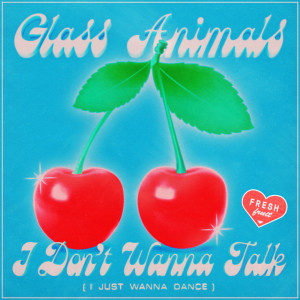 Album I Don't Wanna Talk (I Just Wanna Dance) (Explicit) from Glass Animals
