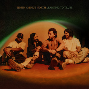 Tenth Avenue North的專輯Learning to Trust