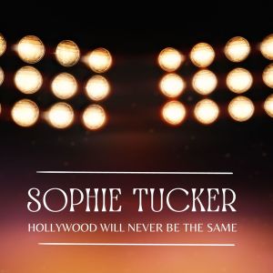 Album Hollywood Will Never Be The Same from Sophie Tucker