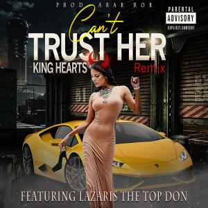 收聽King Hearts的Can't Trust Her Remix (feat. Lazaris The Top Don) (Explicit)歌詞歌曲