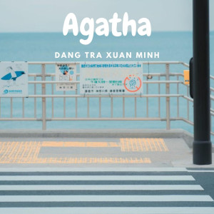 收聽Đặng Trà Xuân Minh的Agatha歌詞歌曲