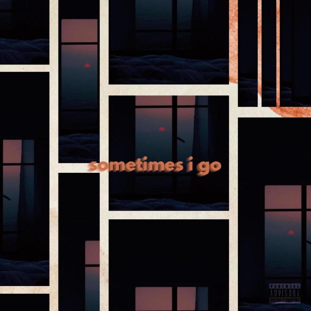 sometimes i go (Explicit)