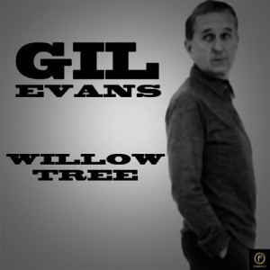 ดาวน์โหลดและฟังเพลง Willow Tree พร้อมเนื้อเพลงจาก Gil Evans