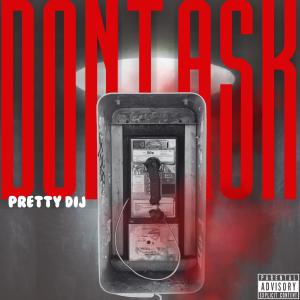 收聽Pretty Dij的Dont Ask (Explicit)歌詞歌曲