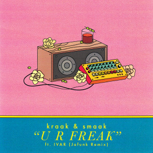 Kraak & Smaak的专辑U R Freak (Jafunk Remixes)