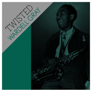 ดาวน์โหลดและฟังเพลง Twisted พร้อมเนื้อเพลงจาก Wardell Gray