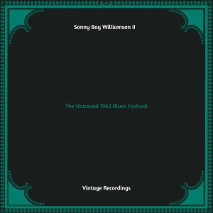 อัลบัม The Unissued 1963 Blues Festival (Hq remastered) ศิลปิน Sonny Boy Williamson Ii