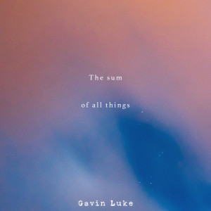 ดาวน์โหลดและฟังเพลง The Sum Of All Things พร้อมเนื้อเพลงจาก Gavin Luke