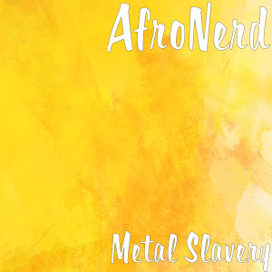 收聽AfroNerd的Metal Slavery歌詞歌曲