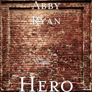 ดาวน์โหลดและฟังเพลง Hero พร้อมเนื้อเพลงจาก Abby Ryan