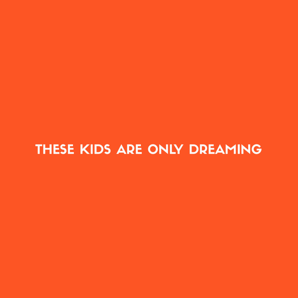 These Kids Are Only Dreaming