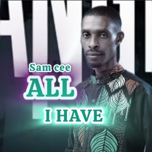 ดาวน์โหลดและฟังเพลง ALL I HAVE พร้อมเนื้อเพลงจาก Sam Cee
