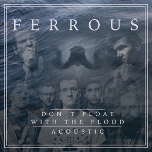ดาวน์โหลดและฟังเพลง Don´t Float with the Flood (Acoustic) พร้อมเนื้อเพลงจาก Ferrous
