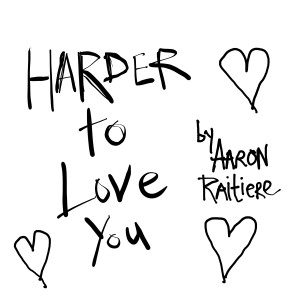 Listen to Harder to Love You (Explicit) song with lyrics from Aaron Raitiere