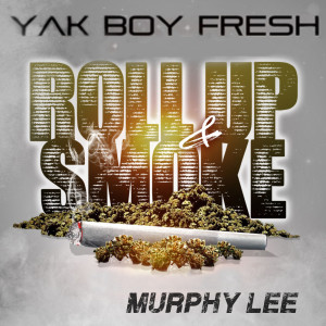 Dengarkan lagu Roll up & Smoke (feat. Murphy Lee) (Explicit) nyanyian Yak Boy Fresh dengan lirik