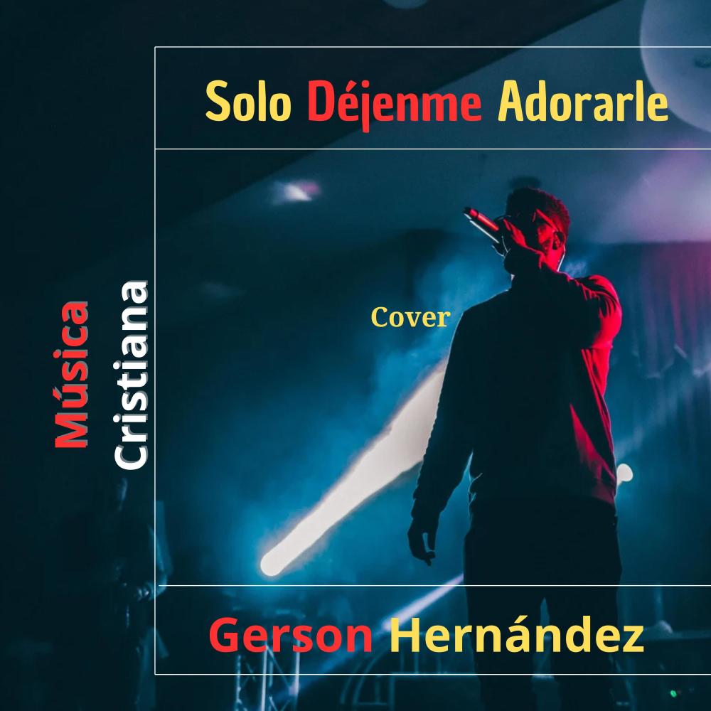 Solo Déjenme Adorarle - Cover - Gerson Hernandez (Gerson Hernandez Remix)