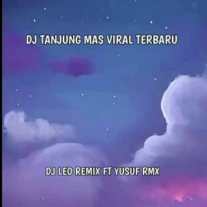 Album DJ TANJUNG MAS VIRAL TERBARU oleh DJ LEO REMIX