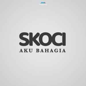 收聽Skoci的Aku Bahagia歌詞歌曲