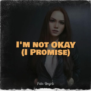 Dengarkan lagu I'm Not Okay (I Promise) (Explicit) nyanyian Fatin Majidi dengan lirik