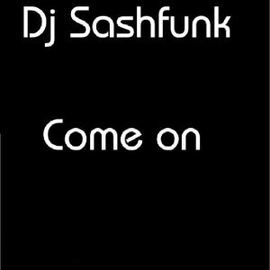 收聽dj sashfunk的Come on (original)歌詞歌曲
