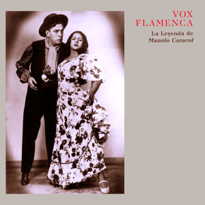 Manolo Caracol的专辑Vox Flamenca - La Leyenda De Manolo Caracol