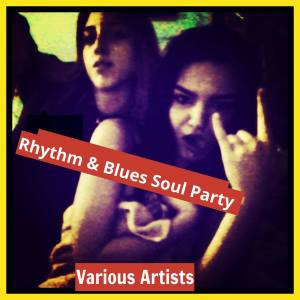 Various的专辑Rhythm & Blues Soul Party