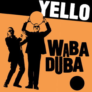 收聽Yello的Waba Duba歌詞歌曲