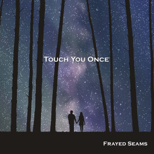 收聽Frayed Seams的Touch You Once歌詞歌曲