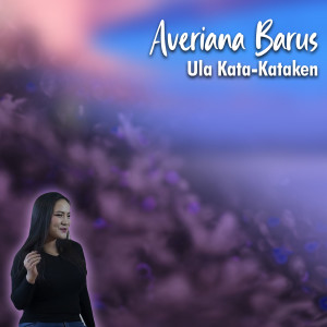 Dengarkan lagu Ula Kata-Kataken nyanyian Averiana Barus dengan lirik
