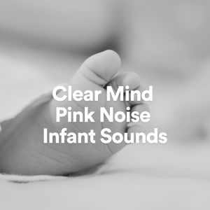 Album Clear Mind Pink Noise Infant Sounds from Pink Noise Babies