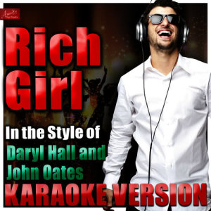 ดาวน์โหลดและฟังเพลง Rich Girl (In the Style of Daryl Hall and John Oates) [Karaoke Version] พร้อมเนื้อเพลงจาก Ameritz Top Tracks