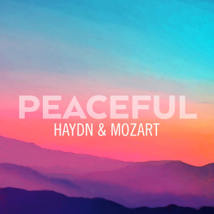 Franz Joseph Haydn的專輯Peaceful Haydn & Mozart