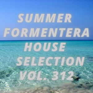 Album Summer Formentera House Selection Vol.312 oleh Various