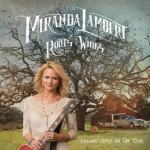 ดาวน์โหลดและฟังเพลง Roots and Wings พร้อมเนื้อเพลงจาก Miranda Lambert