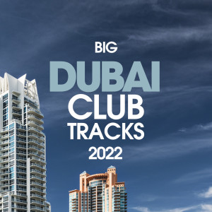 Album Big Dubai Club Trax 2022 oleh Various Artists