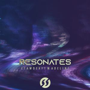 收听Etawdex的Resonates(feat. Madeline) (Radio Edit)歌词歌曲